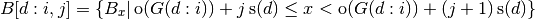 B[d:i,j] = \{ B_x | \operatorname{o}(G(d:i)) + j \operatorname{s}(d) \leq x < \operatorname{o}(G(d:i))+(j+1)\operatorname{s}(d) \}